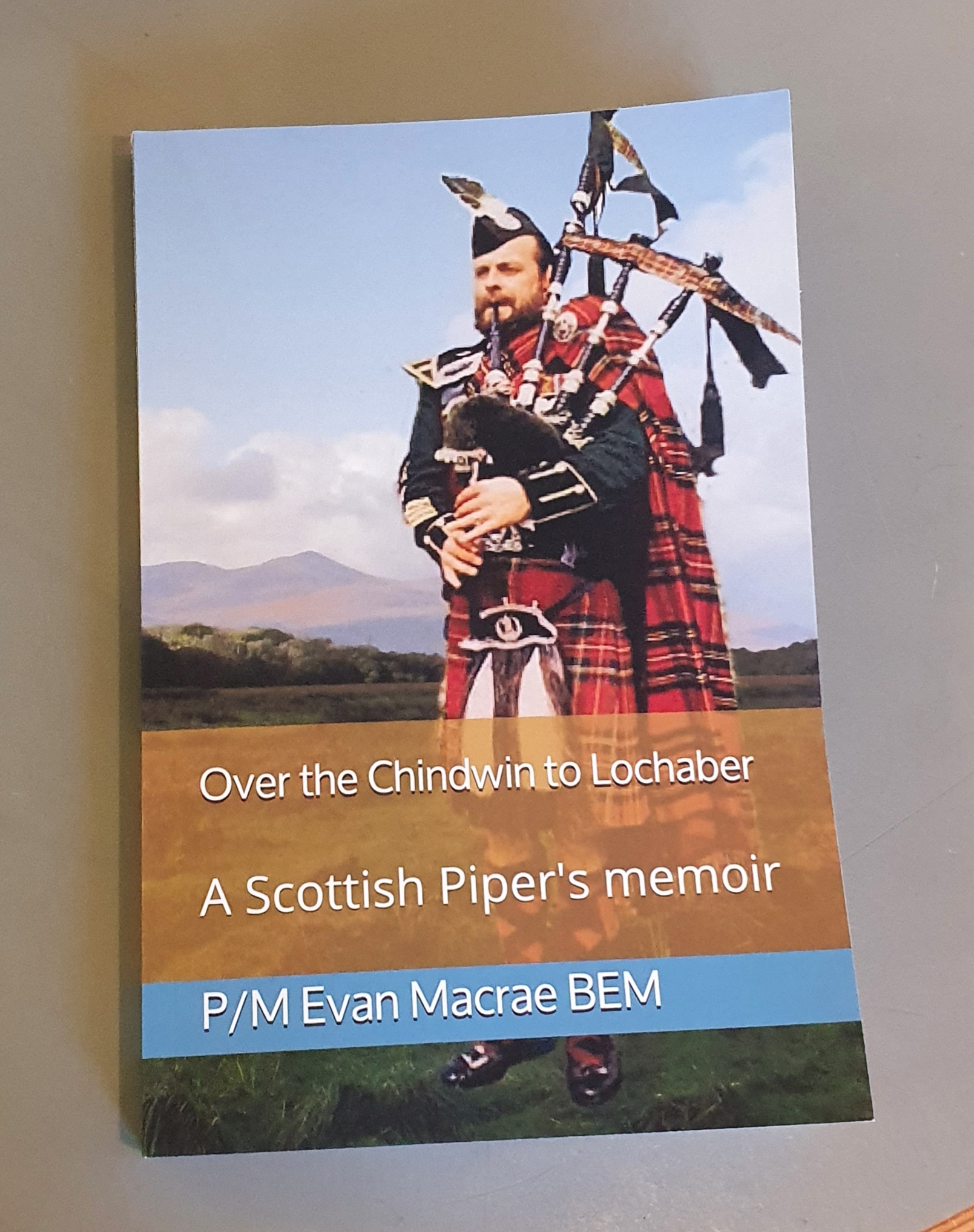 Over the Chindwin to Lochaber - A Scottish Piper's memoir